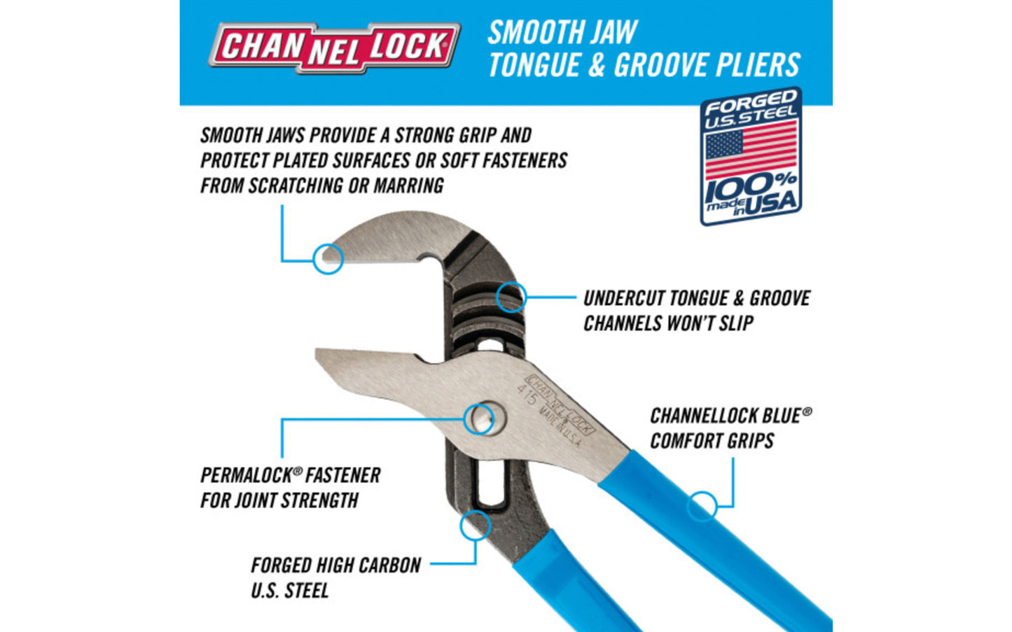 Channellock 10" Smooth Jaw Tongue & Groove Pliers provide a strong grip and protect plated surfaces or soft fasteners (nickel, chrome, PVC) from scratching or marring. Channelock Model 415. 025582300478. Professional non-slip channellocks. adjustable tongue and groove plier. Made in USA.