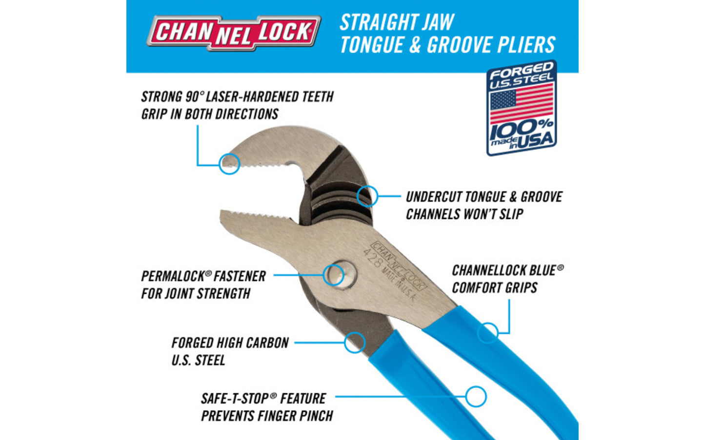 Channellock 8" Straight Jaw Tongue & Groove Plier is built to last with a Permalock fastener to eliminate nut & bolt failure. Laser-hardened teeth to provide a better, longer lasting grip. Channelock Model 428. 025582823311. Professional non-slip channellocks. adjustable tongue and groove plier. Made in USA.