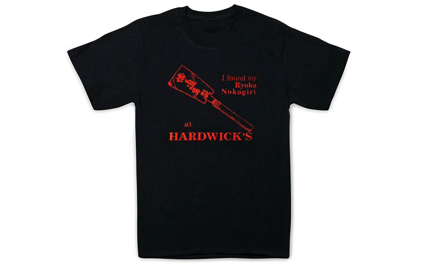 The "I Found My Ryoba Nokogiri at Hardwick's" T-Shirt ~ Black is a classic & popular shirt! 100% spun soft cotton. S, M, L, XL, & XXL.