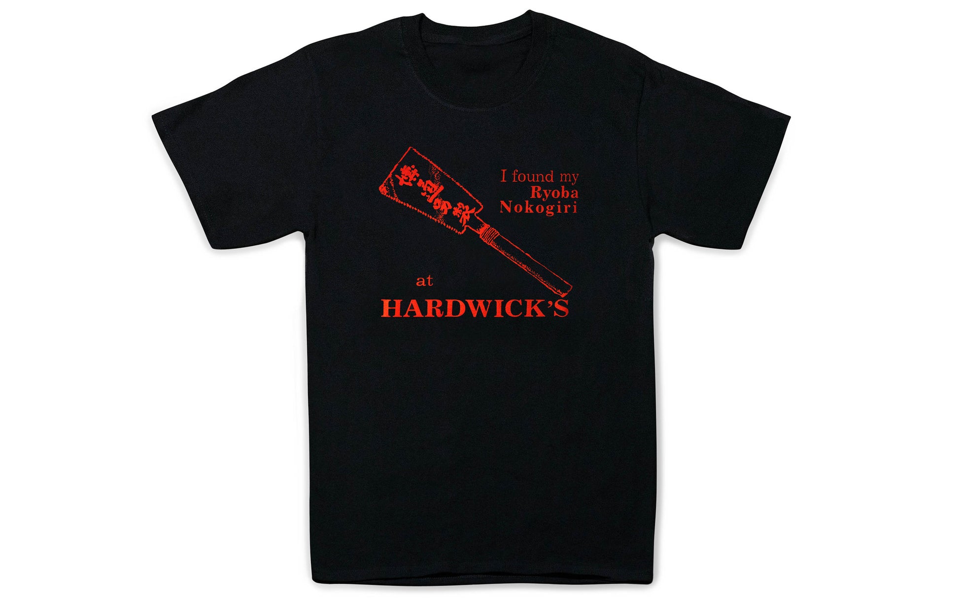 The "I Found My Ryoba Nokogiri at Hardwick's" T-Shirt ~ Black is a classic & popular shirt! 100% spun soft cotton. S, M, L, XL, & XXL.