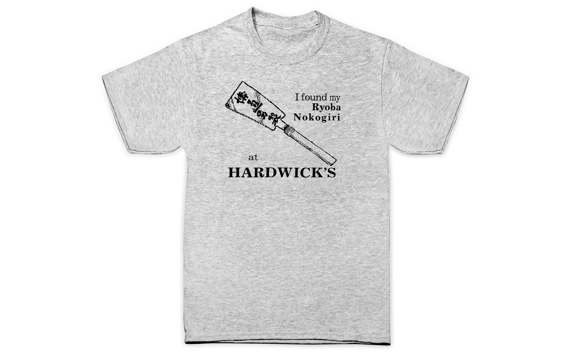 The "I Found My Ryoba Nokogiri at Hardwick's" T-Shirt ~ Ash Gray is a classic & popular shirt! 100% spun soft cotton. S, M, L, XL, & XXL.