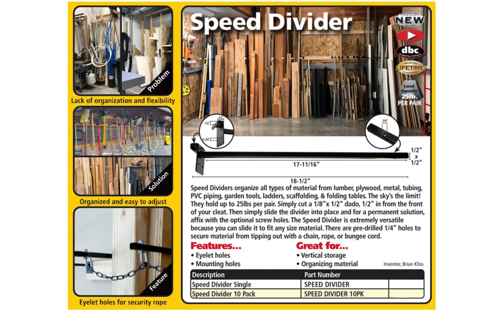 Organize all types of material from lumber, plywood, metal, tubing, PVC piping, garden tools, ladders, scaffolding, & folding table - Pre-drilled 1/4” holes to secure material from tipping out with a chain, rope, or bungee cord - Hold up to 25 lbs per pair - Versatile because you can slide it to fit any size material - Single FastCap Speed Divider - 663807029102